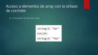 Acceso a elementos de array con la sintaxis
de corchete
 El resultado del ejemplo sería:
 