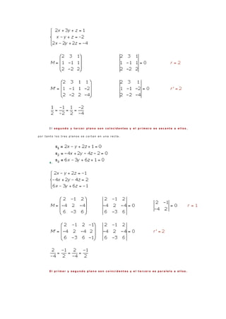 E l s e g u n d o y t e r c e r p l a n o s o n c o i n c i d e n t e s y e l p r i m e r o e s s e c a n t e a e l l o s ,
p o r t a n t o l o s t r e s p l a n o s s e c o r t a n e n u n a r e c t a .
4 .
E l p r i m e r y s e g u n d o p l a n o s o n c o i n c i d e n t e s y e l t e r c e r o e s p a r a l e l o a e l l o s .
 