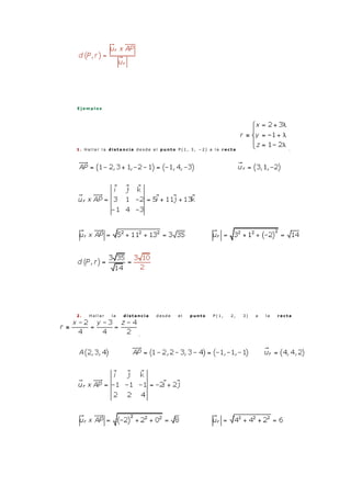 E j e m p l o s
1 . H a l l a r l a d i s t a n c i a d e s d e e l p u n t o P ( 1 , 3 , − 2 ) a l a r e c t a .
2 . H a l l a r l a d i s t a n c i a d e s d e e l p u n t o P ( 1 , 2 , 3 ) a l a r e c t a
.
 
