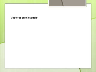 Vectores en el espacio
 