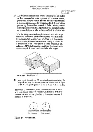 EJERCICIOS DE LA FISICA DE RESNICK
VECTORES: CAPITULO III
Msc. Widmar Aguilar
Mayo 2023
 