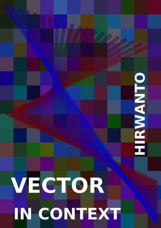 HIRWANTO

VECTOR
IN CONTEXT

 