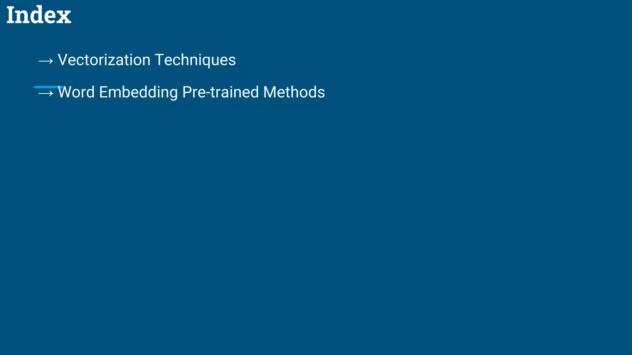 Index
→ Vectorization Techniques
→ Word Embedding Pre-trained Methods
 