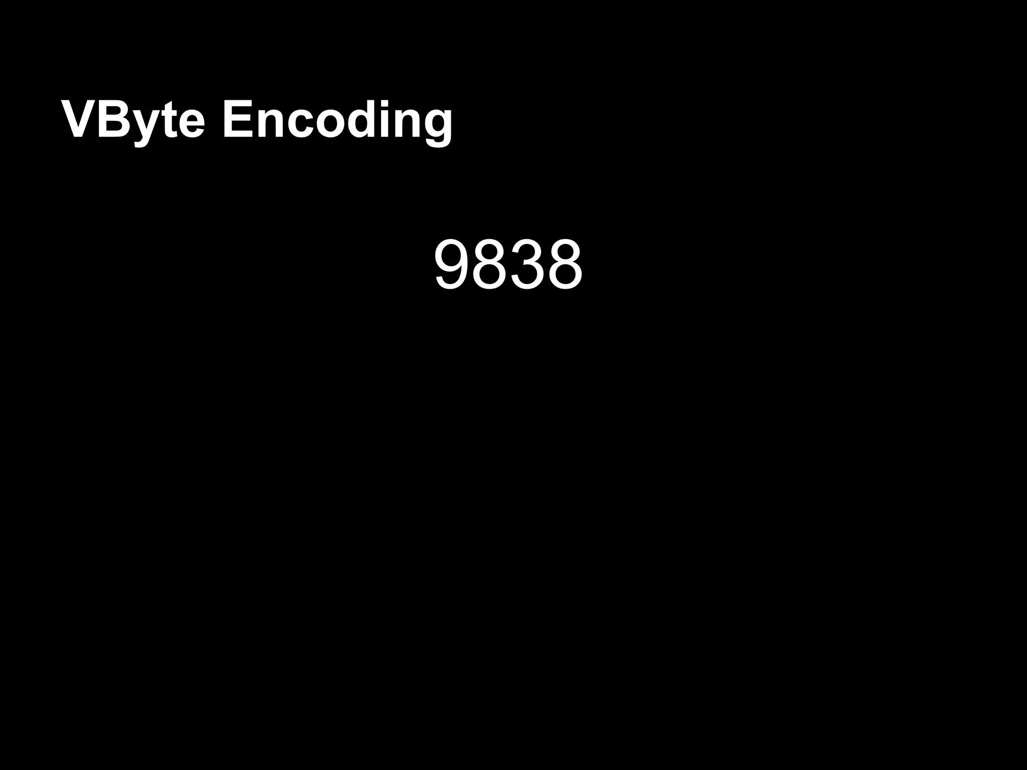 VByte Encoding
9838
 