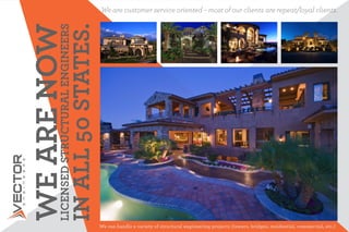 We are customer service oriented C most of our clients are repeat/loyal clients.




                   IN ALL 50 STATES.
WE ARE NOW
       LICENSED STRUCTURAL ENGINEERS




                                       We can handle a variety of structural engineering projects (towers, bridges, residential, commercial, etc.)
 