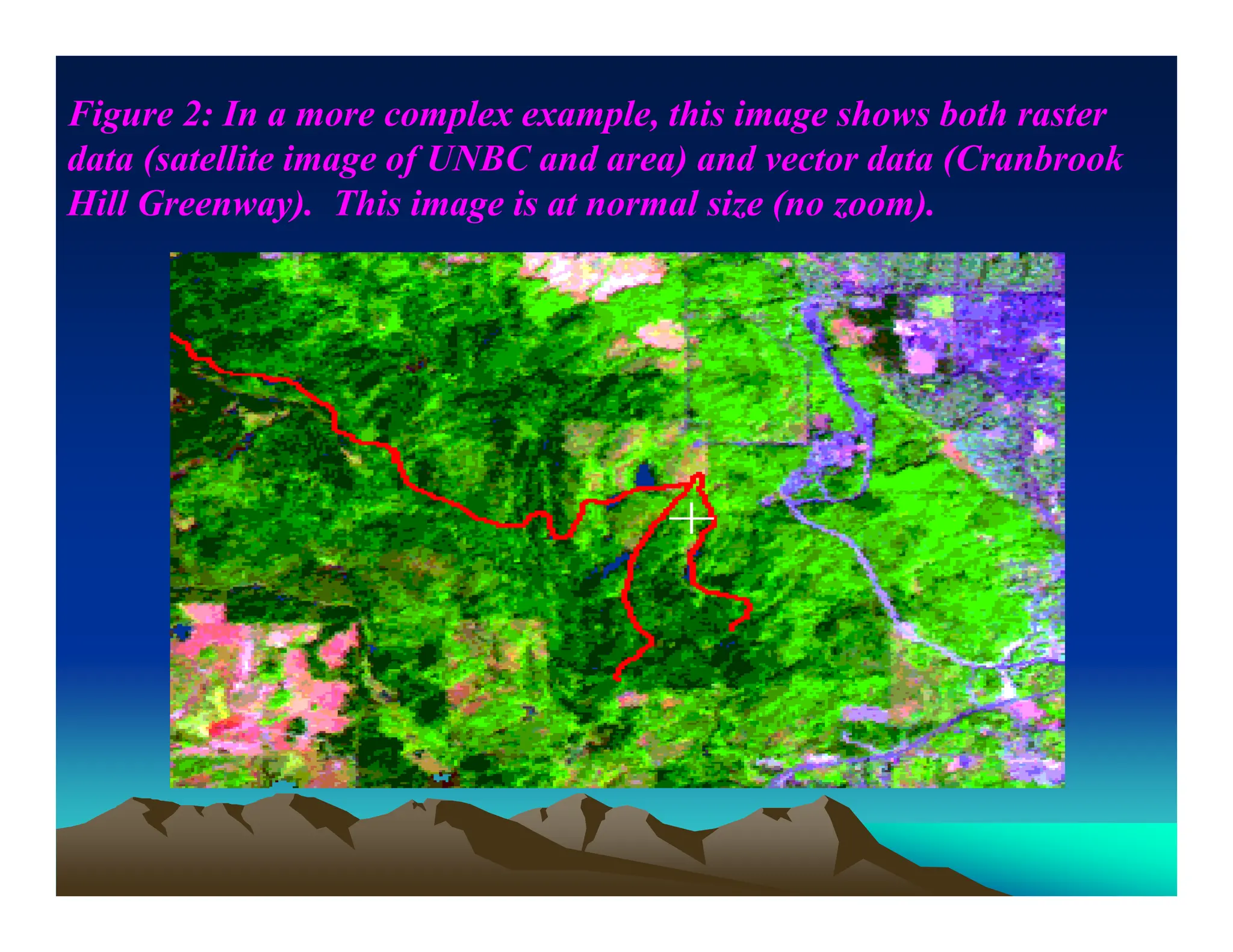 Figure 2: In a more complex example, this image shows both raster
data (satellite image of UNBC and area) and vector data (Cranbrook
Hill Greenway). This image is at normal size (no zoom).
 
