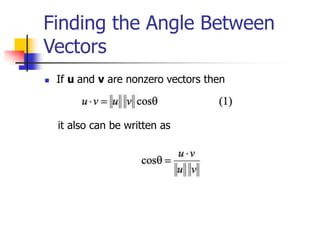  If u and v are nonzero vectors then
it also can be written as
Finding the Angle Between
Vectors
 