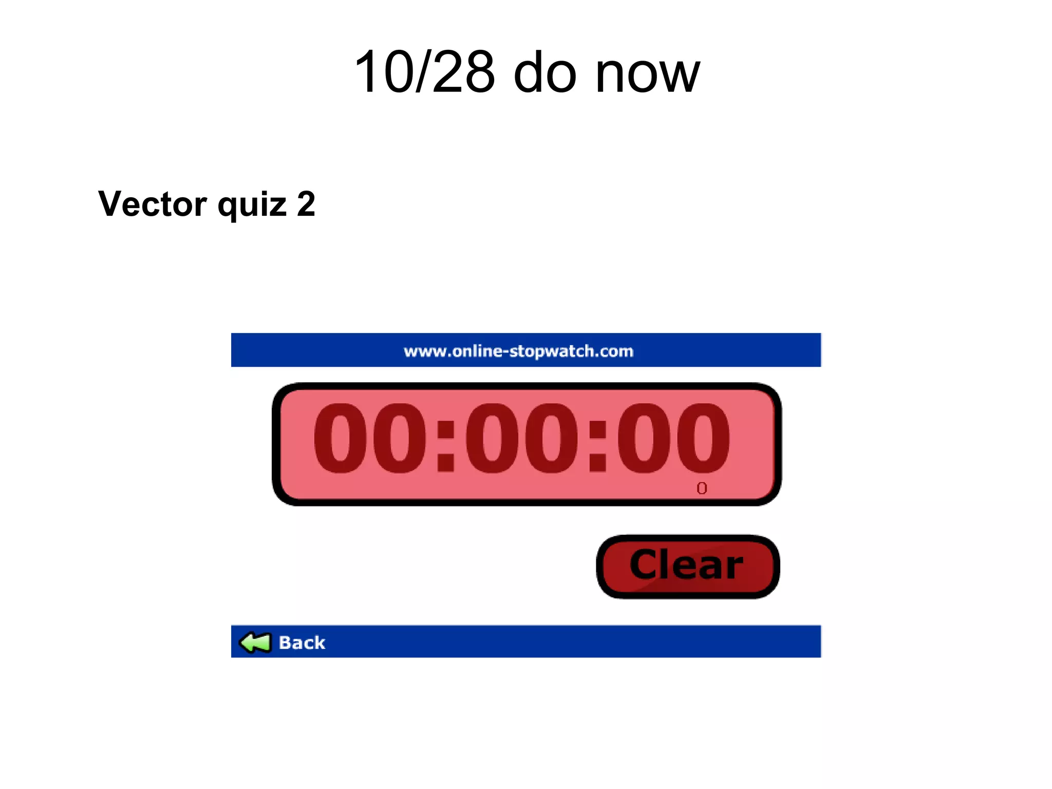 10/28 do now
Vector quiz 2
 