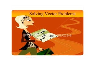 Solving Vector Problems
 