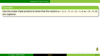 Applications of Vector Products
Example
Use the scalar triple product to show that the vectors u = [1,4,−7], v = [2,−1,4],...