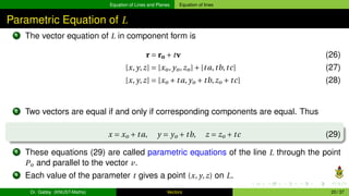 Equation of Lines and Planes Equation of lines
Parametric Equation of L
1 The vector equation of L in component form is
r ...