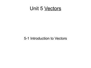 Unit 5  Vectors 5-1 Introduction to Vectors 