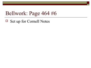 Bellwork: Page 464 #6
 Set up for Cornell Notes
 