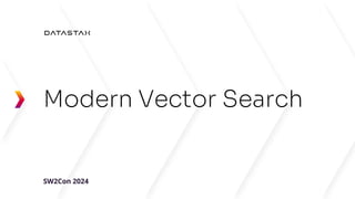 ©2024 DataStax – All rights reserved.
Modern Vector Search
SW2Con 2024
 