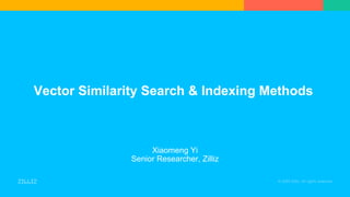 Vector Similarity Search & Indexing Methods
Xiaomeng Yi
Senior Researcher, Zilliz
 