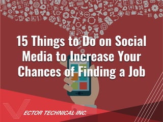 15 Things to Do on Social
Media to Increase Your
Chances of Finding a Job
 