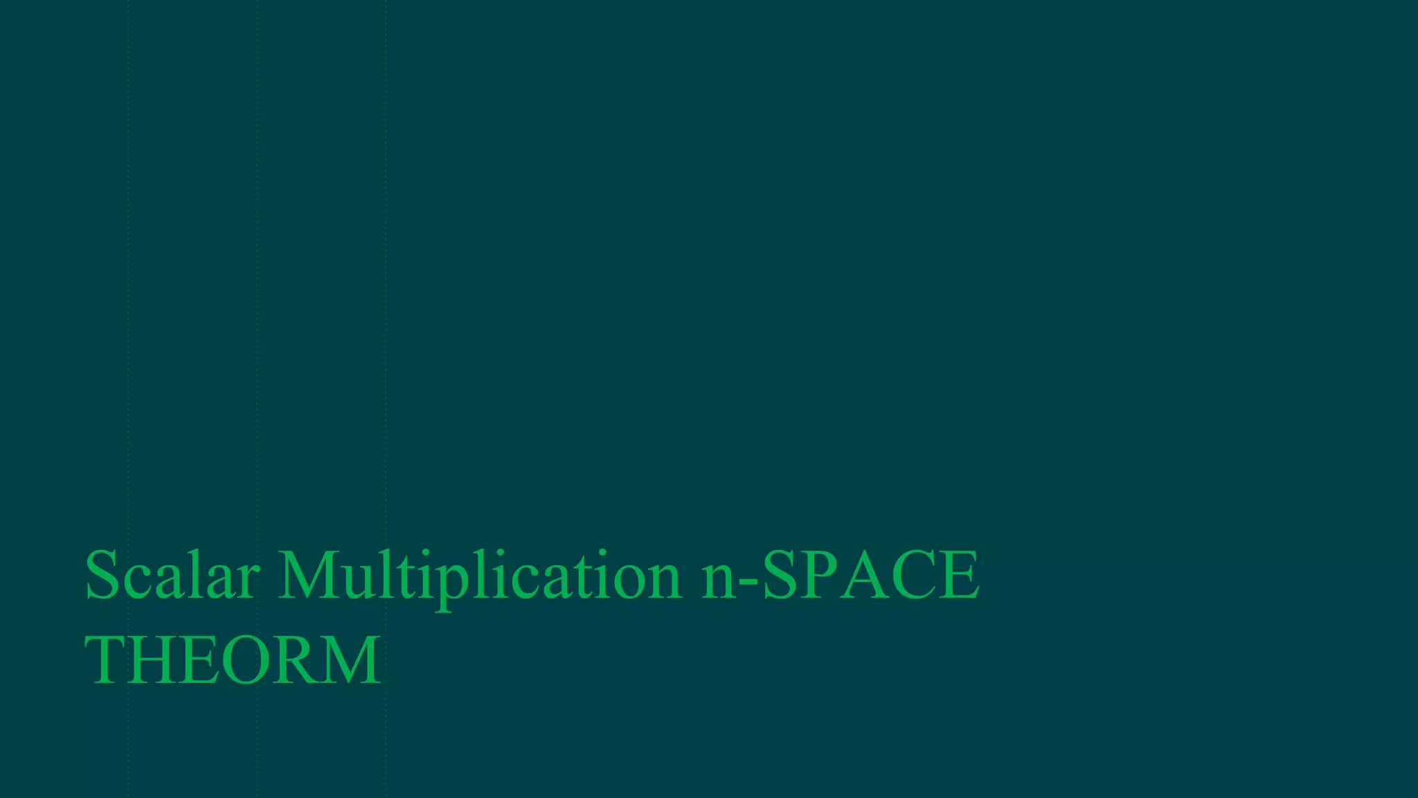 Scalar Multiplication n-SPACE
THEORM
 