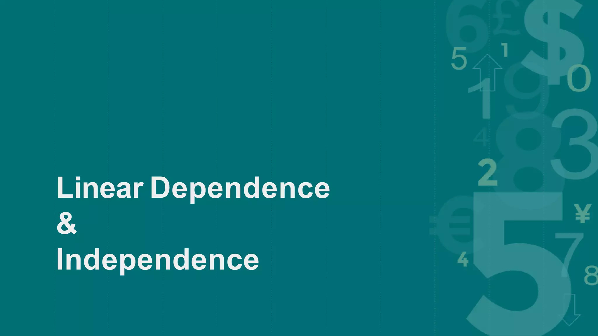 Linear Dependence
&
Independence
 