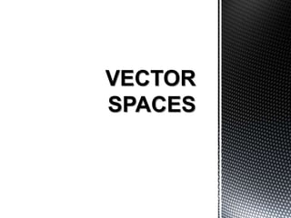 Vector Spaec Vector spaces | PPTX