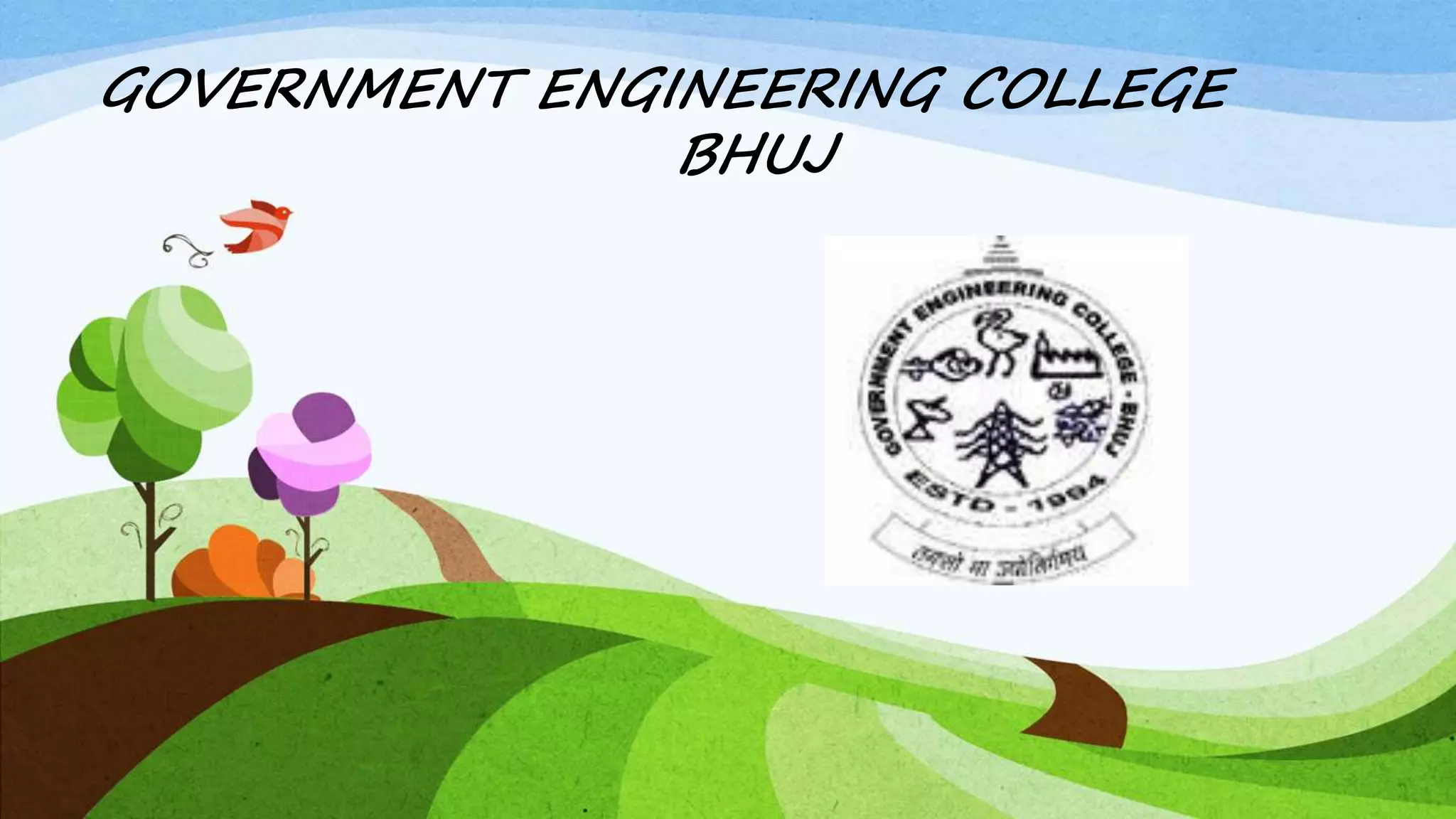 GOVERNMENT ENGINEERING COLLEGE
BHUJ
 