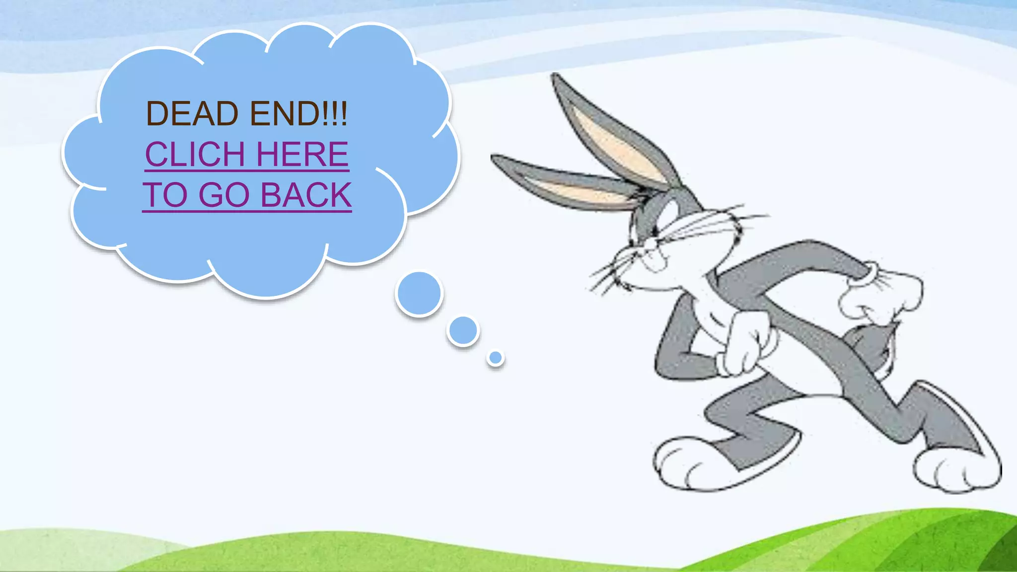 DEAD END!!!
CLICH HERE
TO GO BACK
 