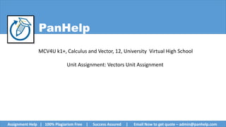 PanHelp
MCV4U k1+, Calculus and Vector, 12, University Virtual High School
Unit Assignment: Vectors Unit Assignment
Assignment Help | 100% Plagiarism Free | Success Assured | Email Now to get quote – admin@panhelp.com
 
