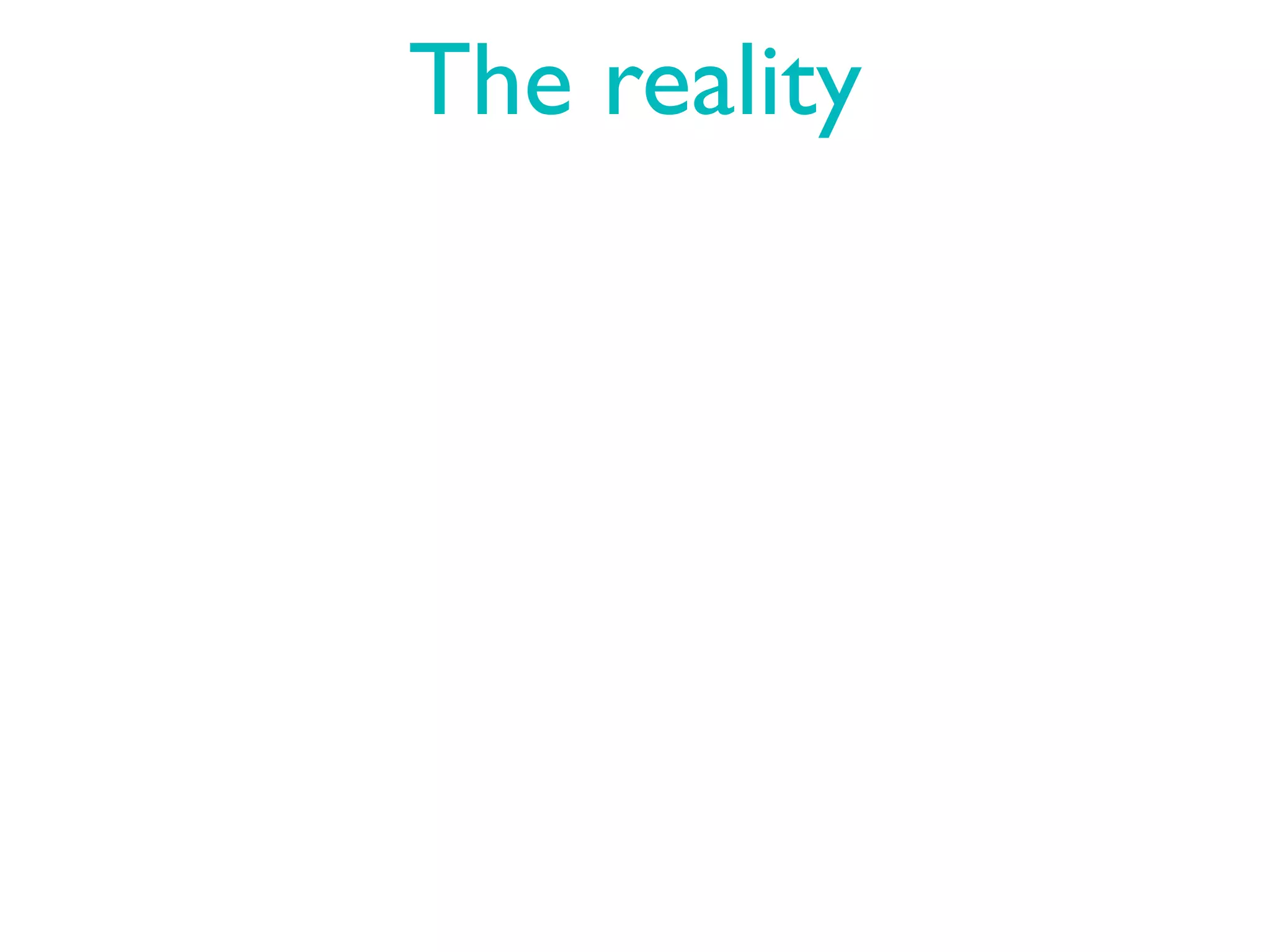 The reality
 