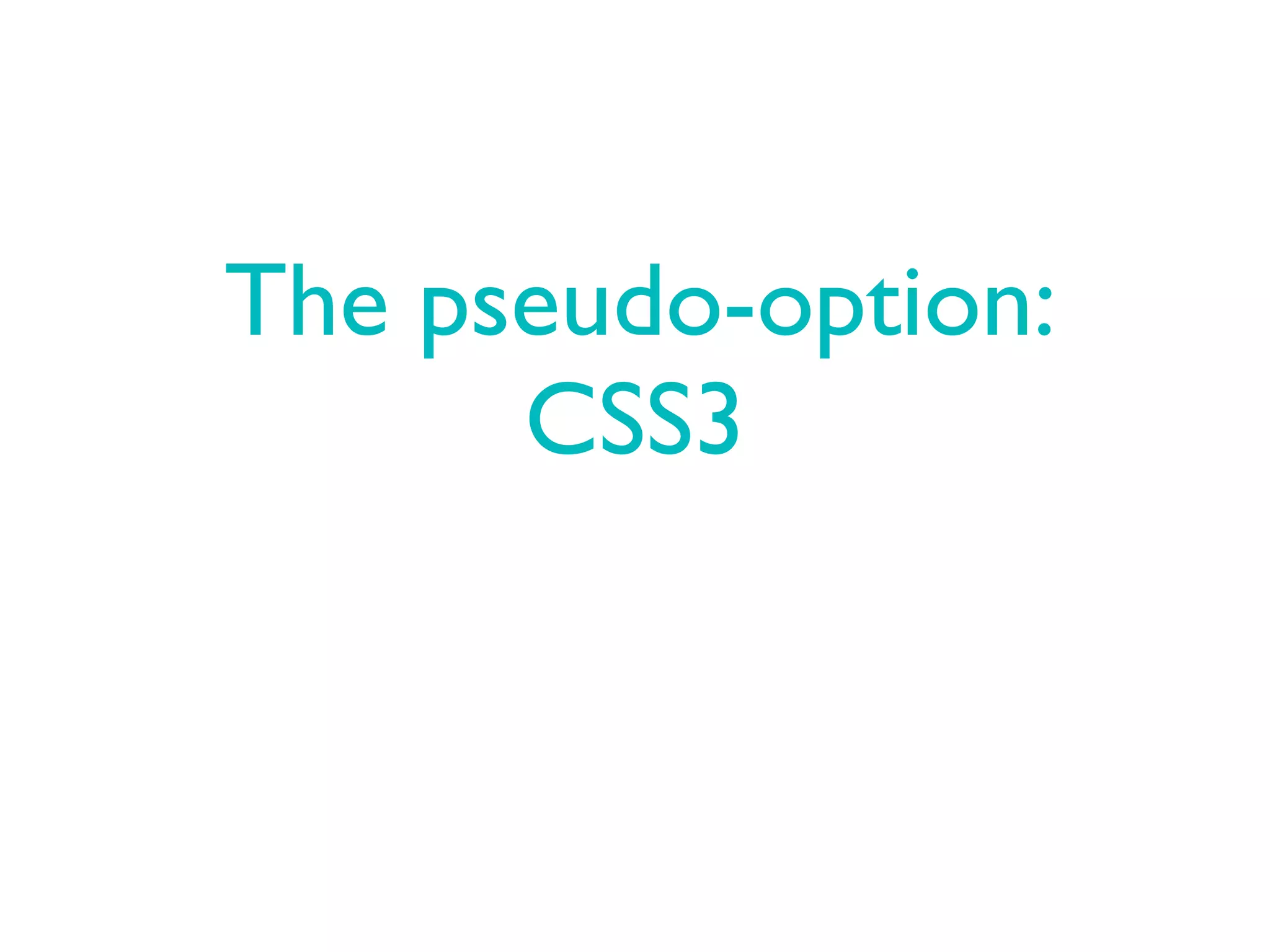The pseudo-option:
      CSS3
 