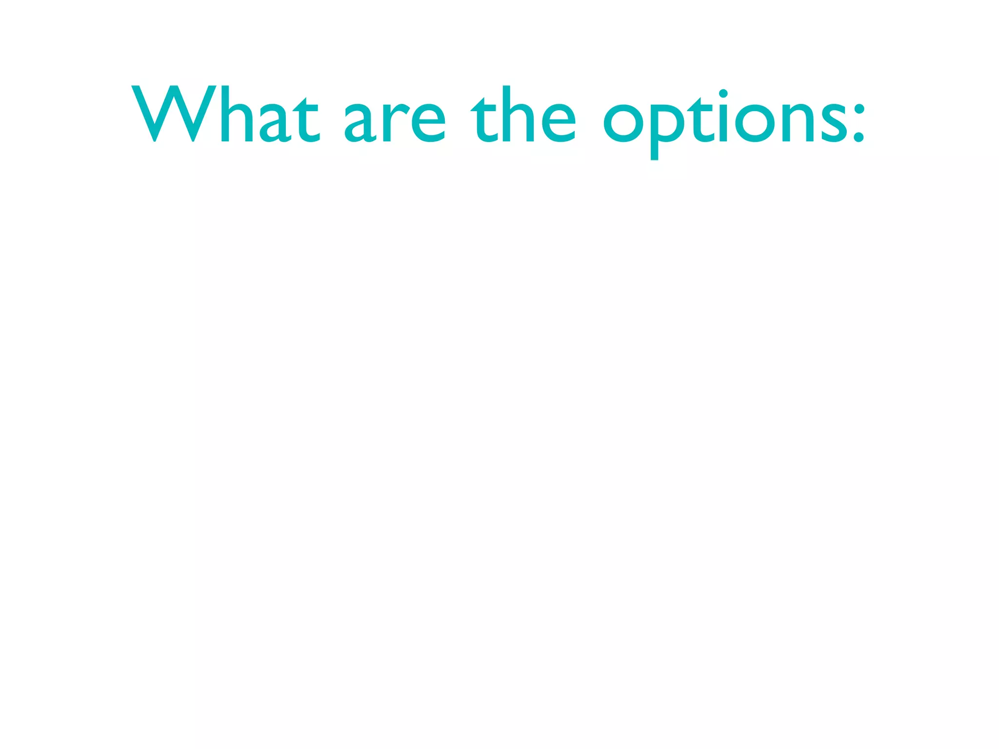 What are the options:
 