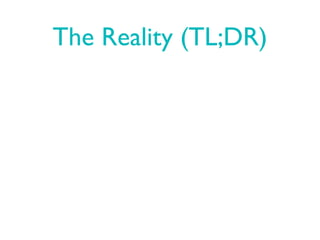 The Reality (TL;DR)
 