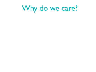 Why do we care?
 