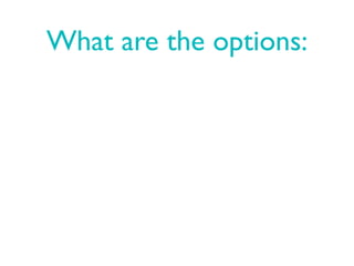 What are the options:
 