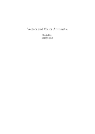 Vectors and Vector Arithmetic
          Shatakirti
          MT2011096
 