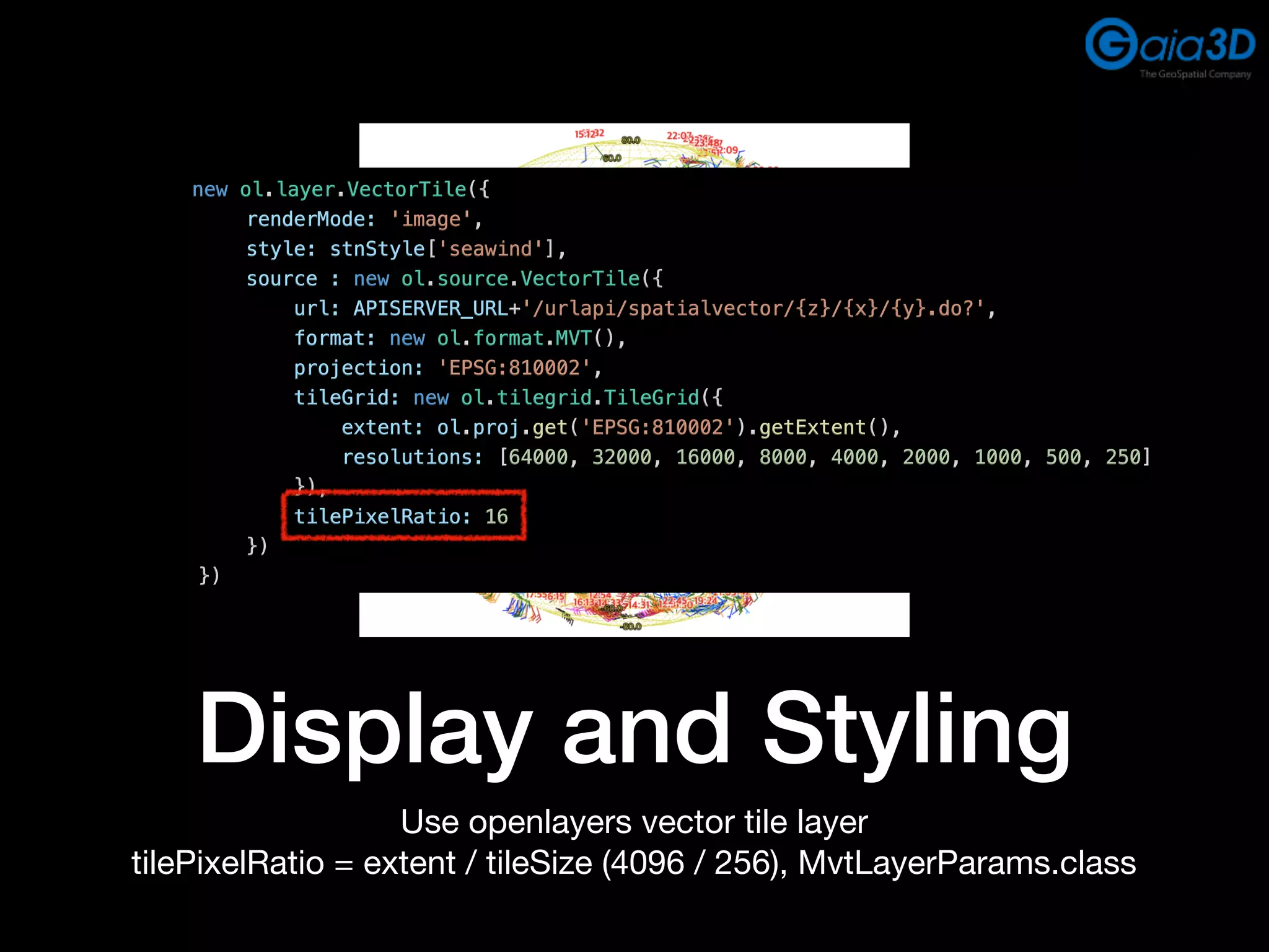 Display and Styling
Use openlayers vector tile layer

tilePixelRatio = extent / tileSize (4096 / 256), MvtLayerParams.class
new ol.layer.VectorTile({
renderMode: 'image',
style: stnStyle['seawind'],
source : new ol.source.VectorTile({
url: APISERVER_URL+'/urlapi/spatialvector/{z}/{x}/{y}.do?',
format: new ol.format.MVT(),
projection: 'EPSG:810002',
tileGrid: new ol.tilegrid.TileGrid({
extent: ol.proj.get('EPSG:810002').getExtent(),
resolutions: [64000, 32000, 16000, 8000, 4000, 2000, 1000, 500, 250]
}),
tilePixelRatio: 16
})
})
 