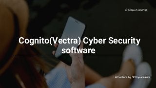 Cognito(Vectra) Cyber Security
software


A Feature by 360quadrants
INFORMATIVE POST
 