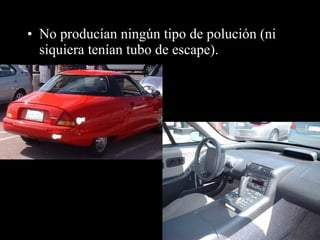 • No producían ningún tipo de polución (ni
siquiera tenían tubo de escape).
 