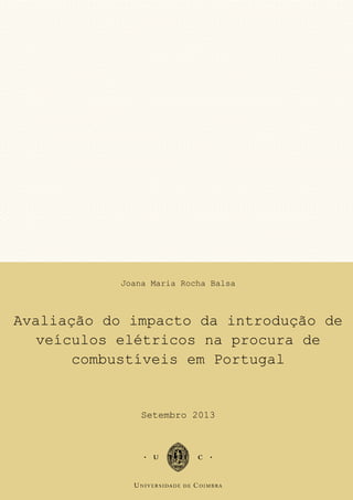 Imagem
Joana Maria Rocha Balsa
Avaliação do impacto da introdução de
veículos elétricos na procura de
combustíveis em Portugal
Setembro 2013
 