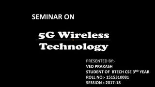 SEMINAR ON
PRESENTED BY:-
VED PRAKASH
STUDENT OF BTECH CSE 3RD YEAR
ROLL NO:- 1515310081
SESSION :-2017-18
 