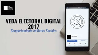 Qué hacer durante la veda electoral en redes sociales México 2017