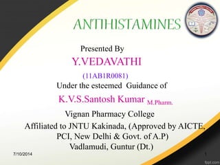 Presented By 
Y.VEDAVATHI 
(11AB1R0081) 
Under the esteemed Guidance of 
K.V.S.Santosh Kumar M.Pharm. 
Vignan Pharmacy College 
Affiliated to JNTU Kakinada, (Approved by AICTE, 
PCI, New Delhi & Govt. of A.P) 
Vadlamudi, Guntur (Dt.) 
7/10/2014 1 
 