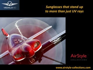 Sunglasses that stand up
to more than just UV rays
www.airstyle-collections.com
 