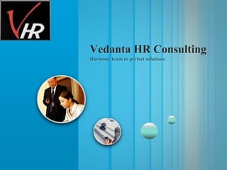 Vedanta HR Consulting
Your Success Is our Happiness
( Since 2012 )
 
