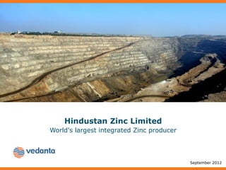 Hindustan Zinc Limited
World's largest integrated Zinc producer
September 2012
 