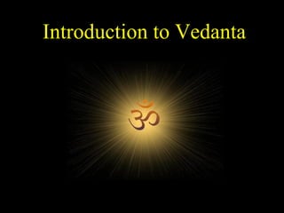 Introduction to Vedanta
SDMCNYS UJIRE 1
 