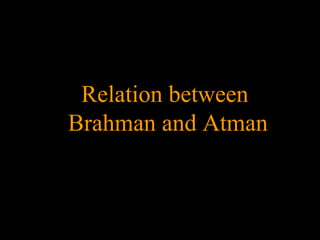Relation between
Brahman and Atman
SDMCNYS UJIRE 26
 