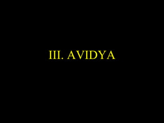 III. AVIDYA
SDMCNYS UJIRE 28
 