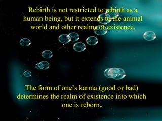 Rebirth is not restricted to rebirth as a
human being, but it extends to the animal
world and other realms of existence.
The form of one’s karma (good or bad)
determines the realm of existence into which
one is reborn.
SDMCNYS UJIRE 38
 