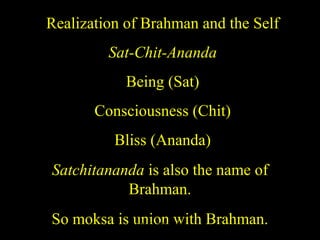 Realization of Brahman and the Self
Sat-Chit-Ananda
Being (Sat)
Consciousness (Chit)
Bliss (Ananda)
Satchitananda is also the name of
Brahman.
So moksa is union with Brahman.SDMCNYS UJIRE 45
 
