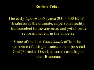 Review Point
The early Upanishads (circa 800 – 600 BCE):
Brahman is the ultimate, impersonal reality,
transcendent to the universe, and yet in some
sense immanent in the universe.
Some of the later Upanishads affirm the
existence of a single, transcendent personal
God (Purusha, Deva), in some cases higher
than Brahman.
SDMCNYS UJIRE 49
 