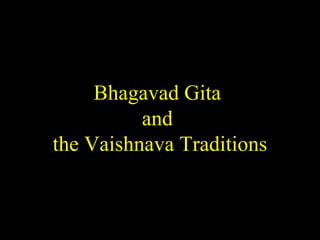 Bhagavad Gita
and
the Vaishnava Traditions
SDMCNYS UJIRE 50
 